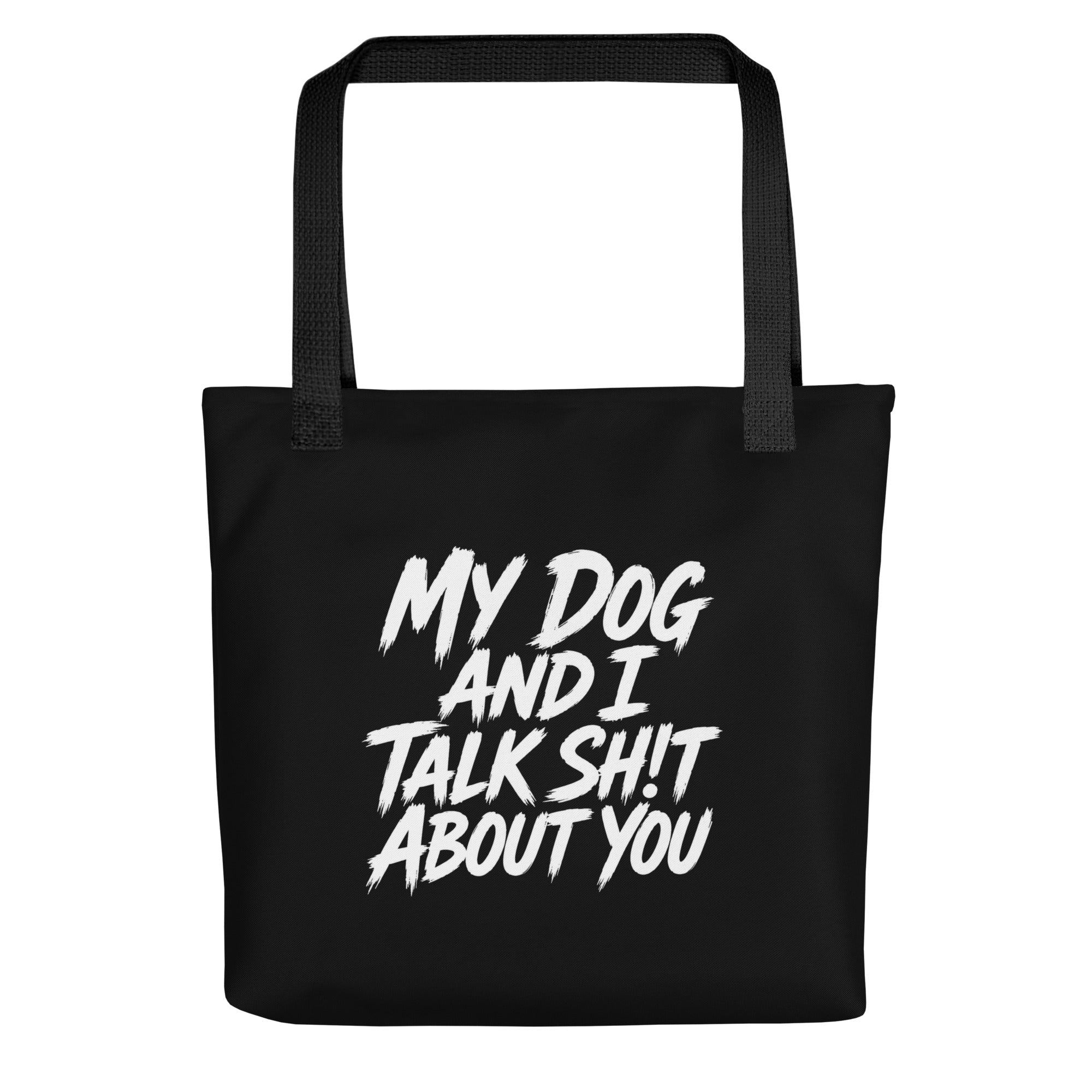 My Dog And I Talk Sh!t About You Funny Dog Owner Tote Bag . Black