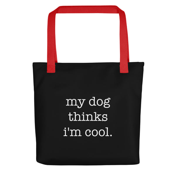 My Dog Thinks I'm Cool Tote Bag