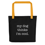 My Dog Thinks I'm Cool Tote Bag