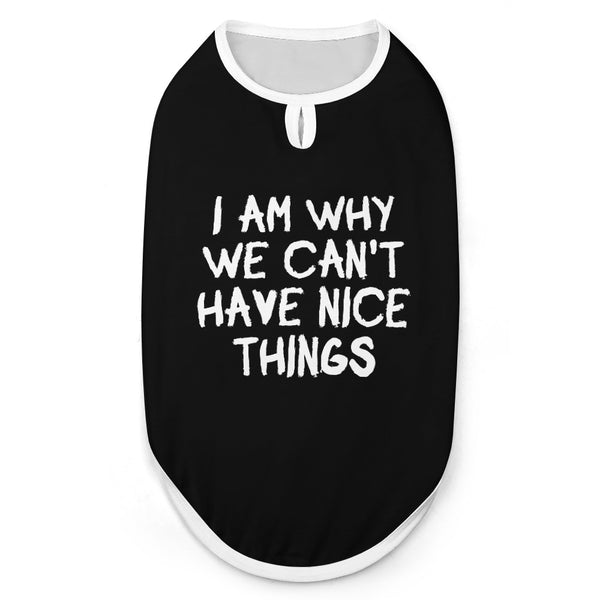 I Am Why We Can't Have Nice Things Dog Shirt Tank Top