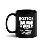 Boston Terrier Owner Like A Normal Dog Owner But Cooler Black Glossy Mug