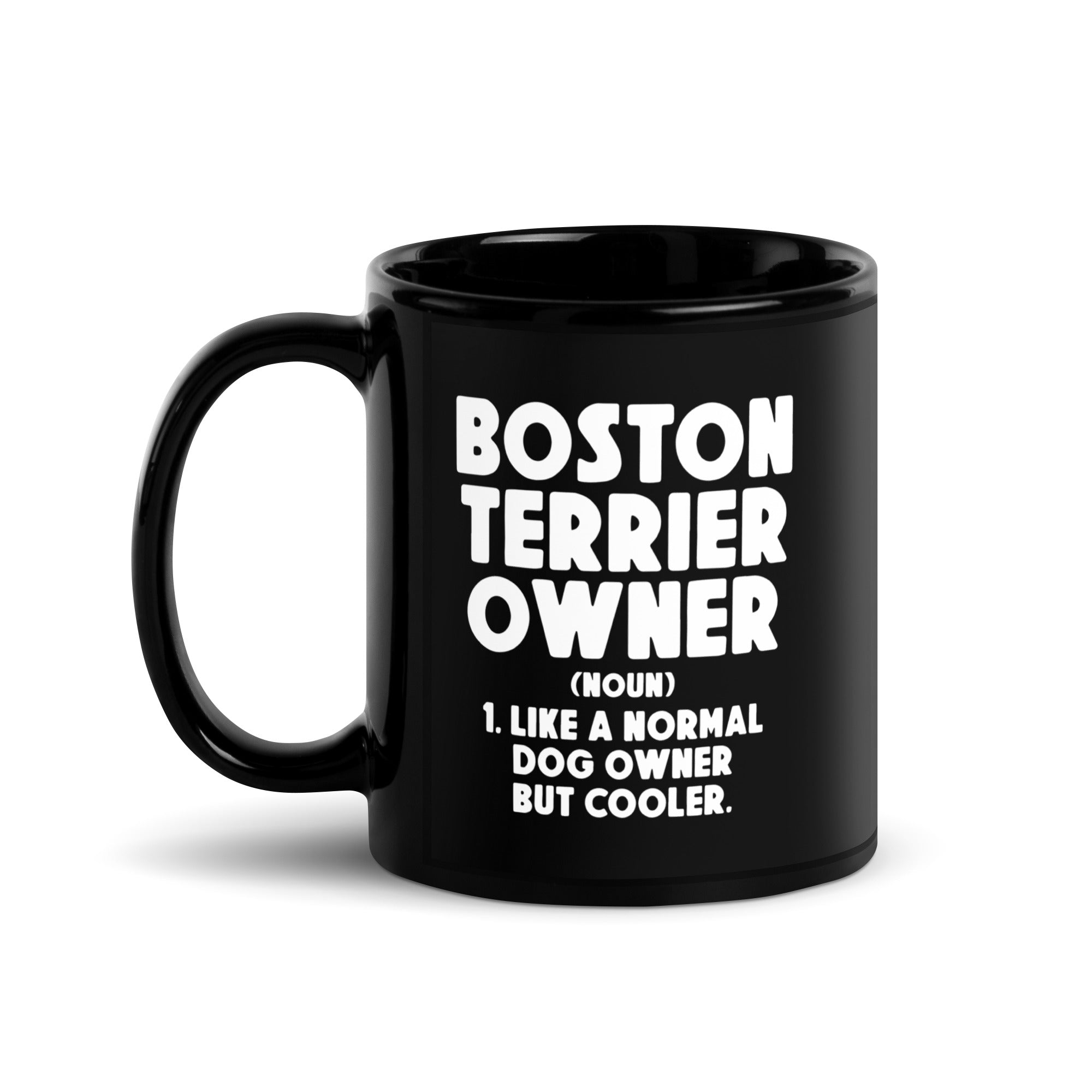Boston Terrier Owner Like A Normal Dog Owner But Cooler Black Glossy Mug