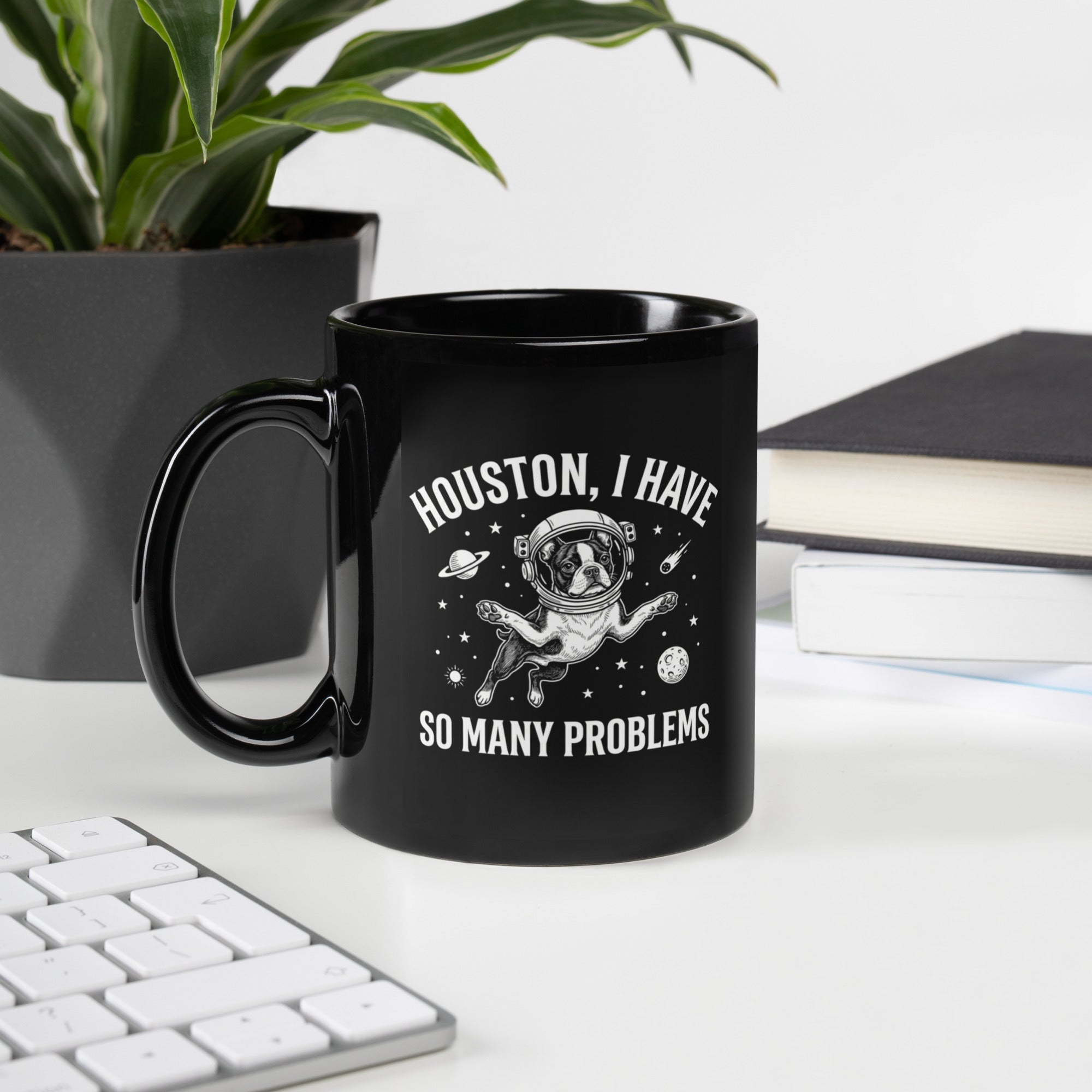 Houston, I Have So Many Problems - Funny Boston Terrier Astronaut Black Glossy Mug . Default Title