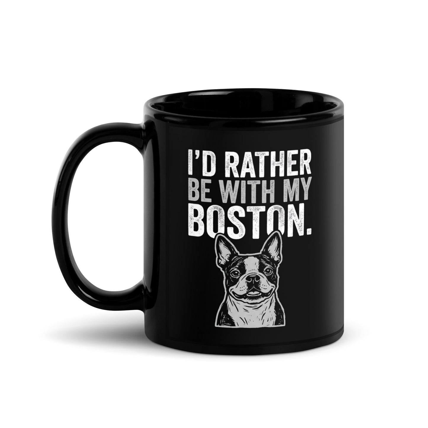 I'd Rather Be With My Boston Black Glossy Mug . 11 oz