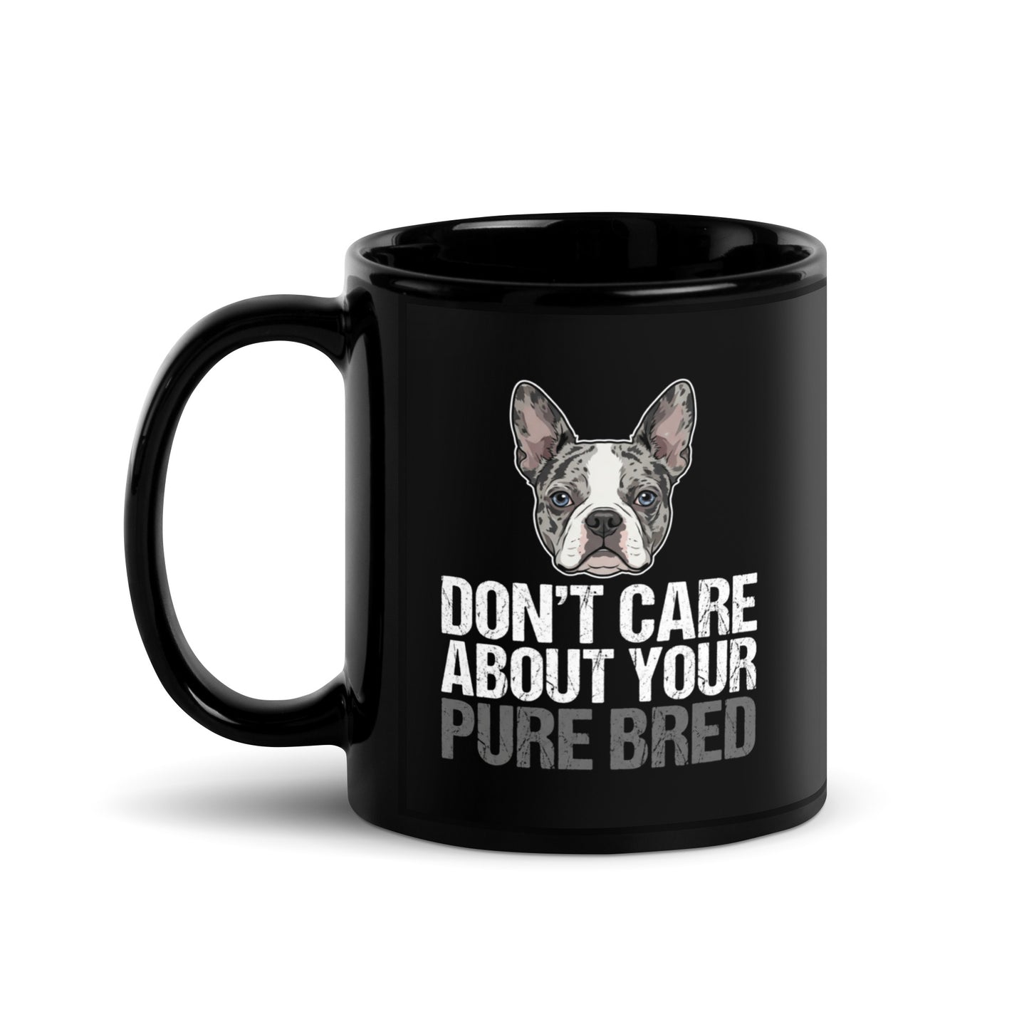 Merle Boston Terrier Dog - Dont't Care About Your Pure Bred Black Glossy Mug . 11 oz