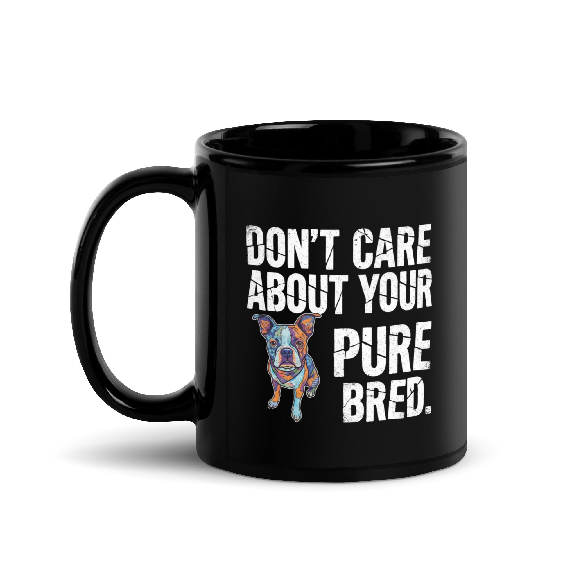 Colored Boston Terrier Dog - Don't Care About Your Pure Bred Black Glossy Mug . 11 oz