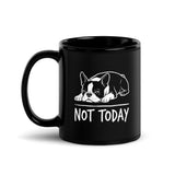 Not Today Lazy Boston Terrier Dog Black Glossy Mug . 11 oz