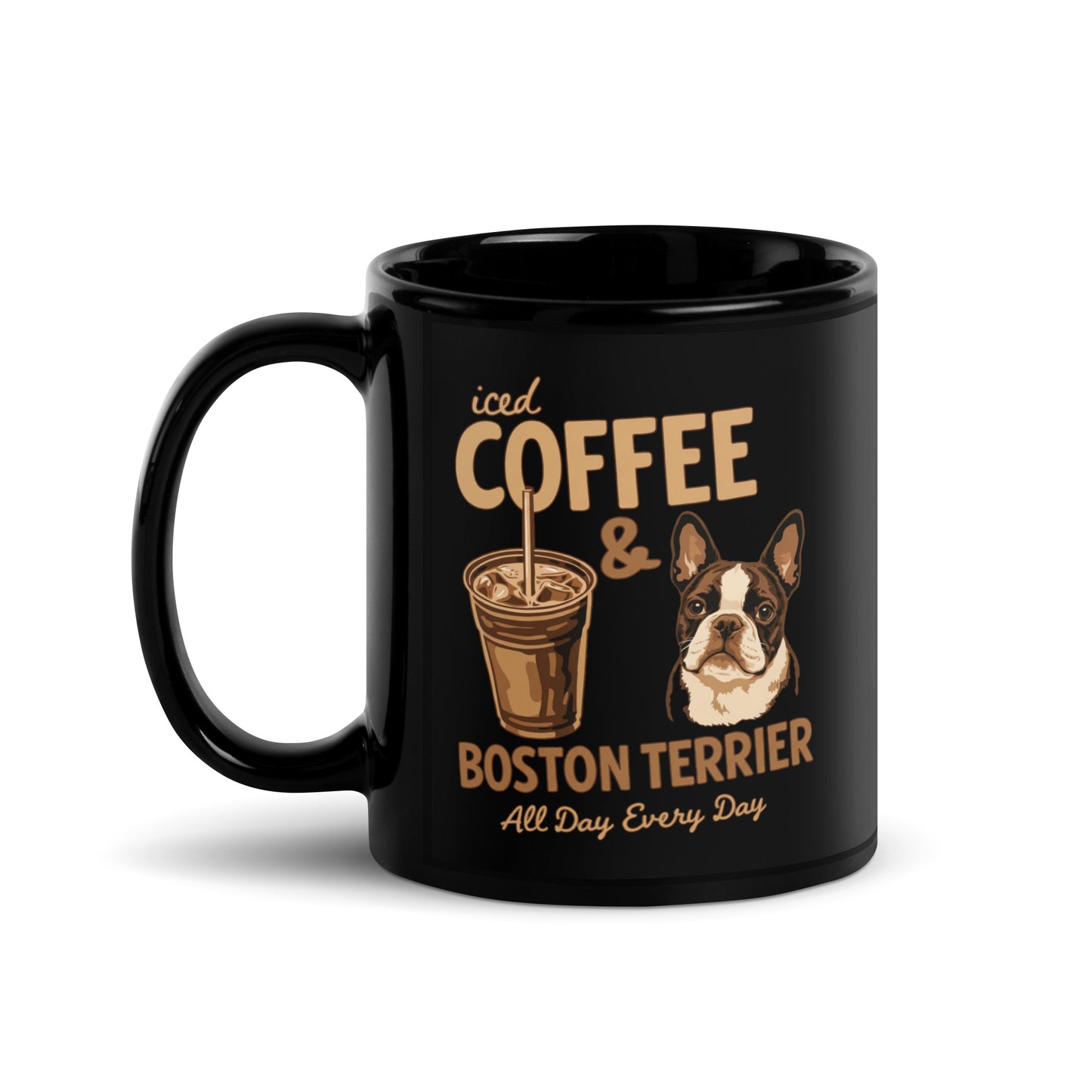 Iced Coffee & Boston Terrier All Day Every Day Black Glossy Mug . 11 oz