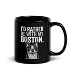 I'd Rather Be With My Boston Black Glossy Mug .