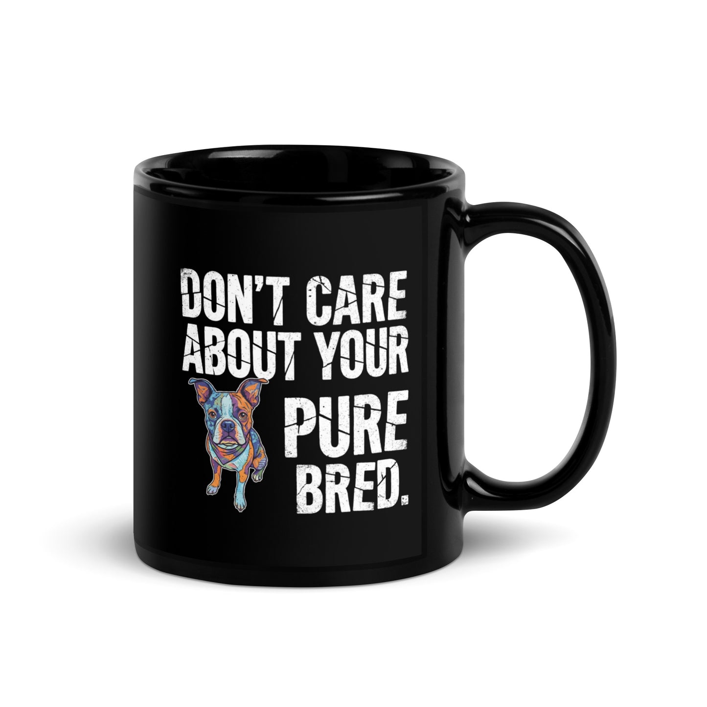 Colored Boston Terrier Dog - Don't Care About Your Pure Bred Black Glossy Mug .