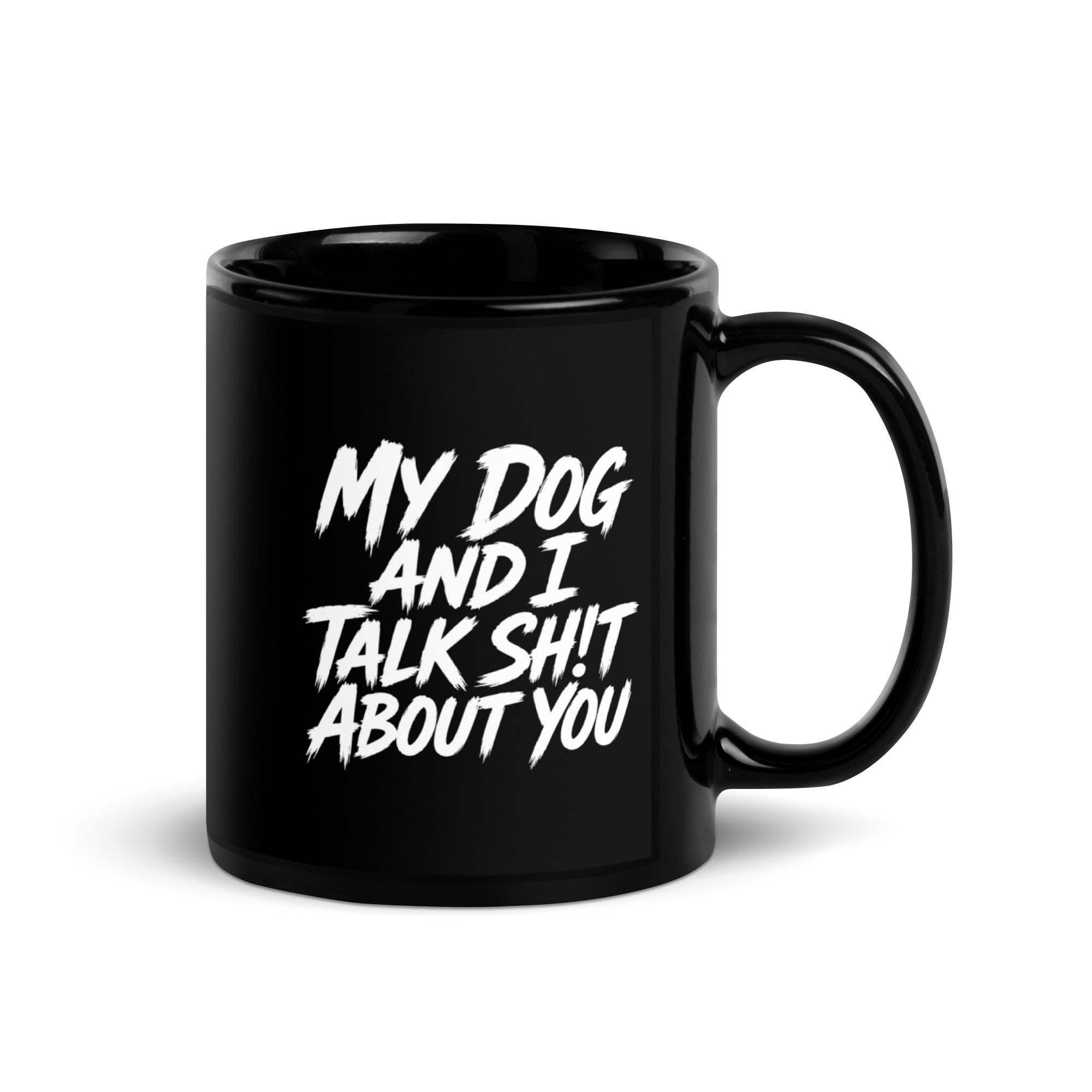 My Dog And I Talk Sh!t About You Funny Dog Owner Black Glossy Mug .