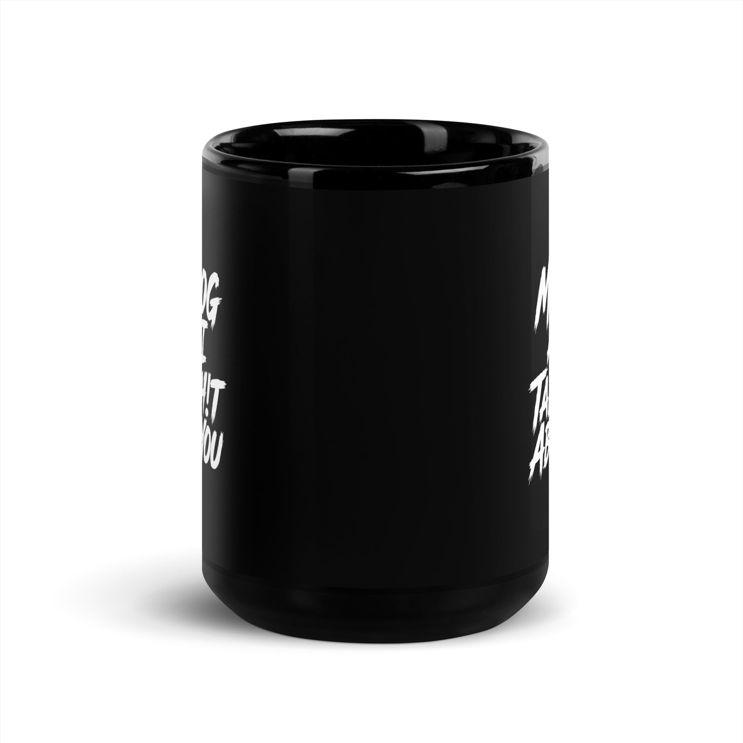 My Dog And I Talk Sh!t About You Funny Dog Owner Black Glossy Mug .