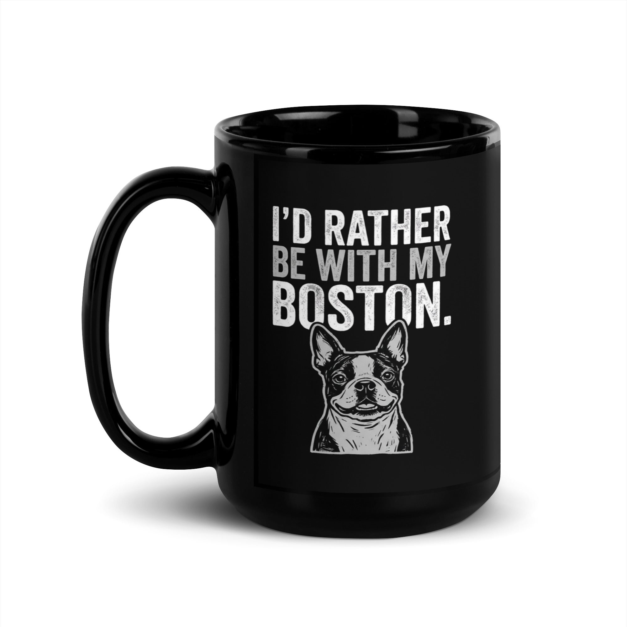 I'd Rather Be With My Boston Black Glossy Mug . 15 oz