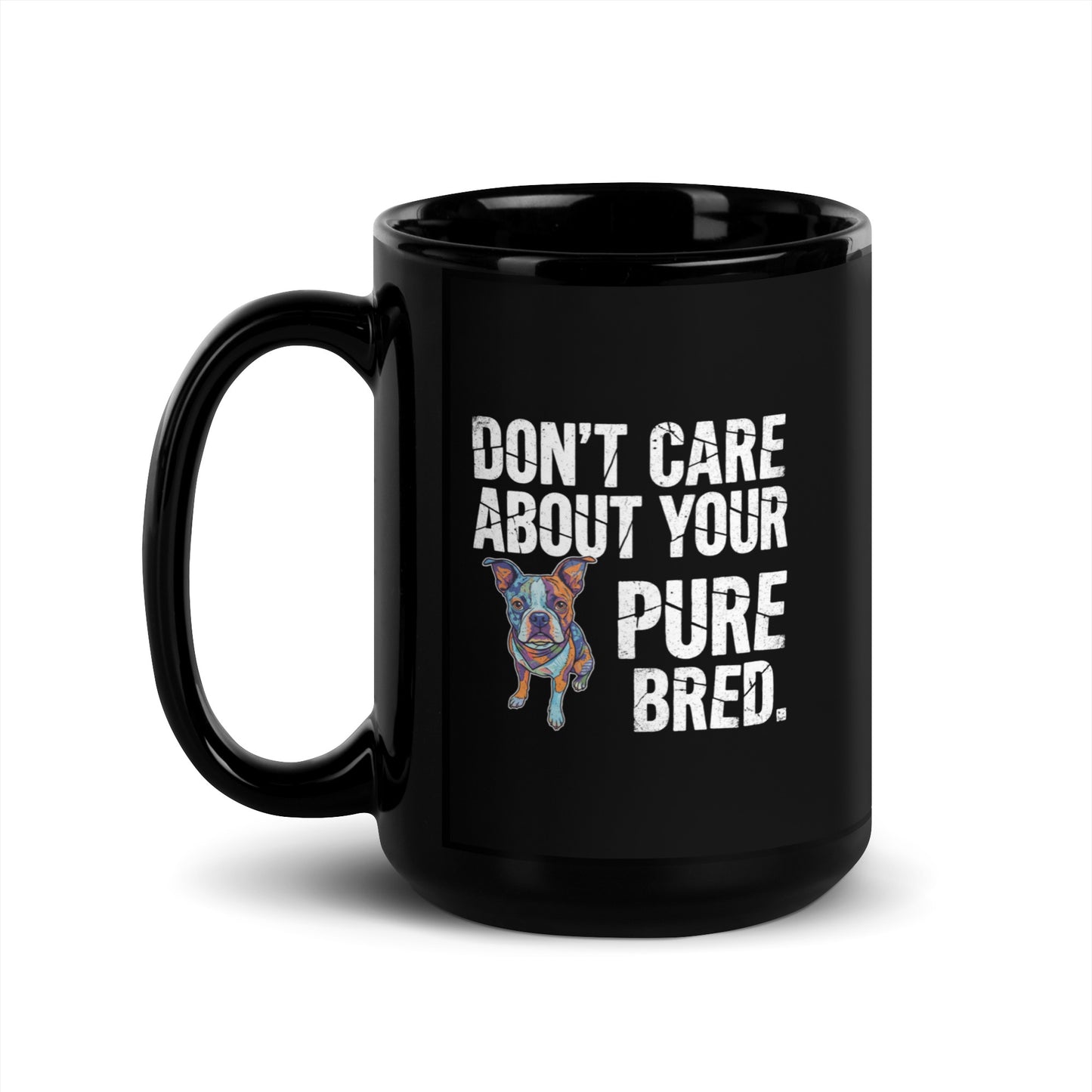Colored Boston Terrier Dog - Don't Care About Your Pure Bred Black Glossy Mug . 15 oz