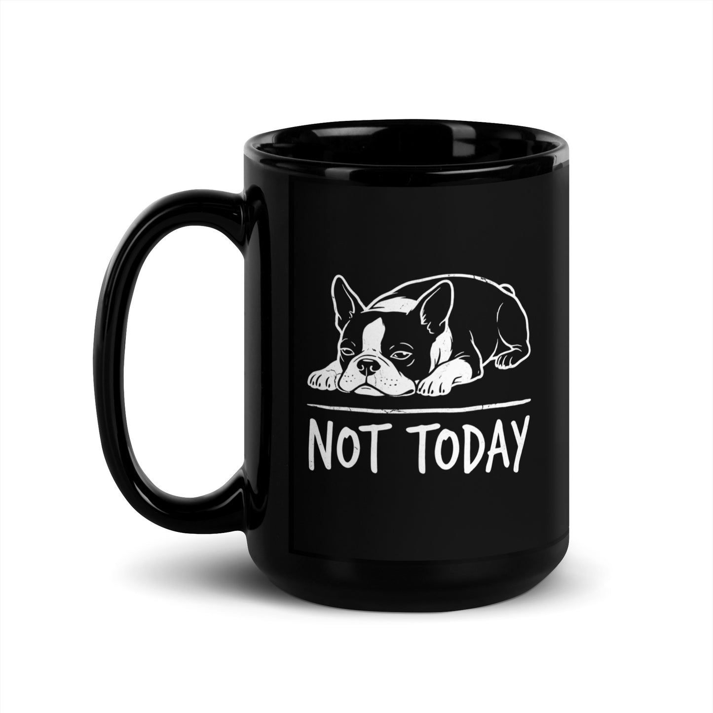 Not Today Lazy Boston Terrier Dog Black Glossy Mug . 15 oz