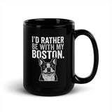 I'd Rather Be With My Boston Black Glossy Mug .