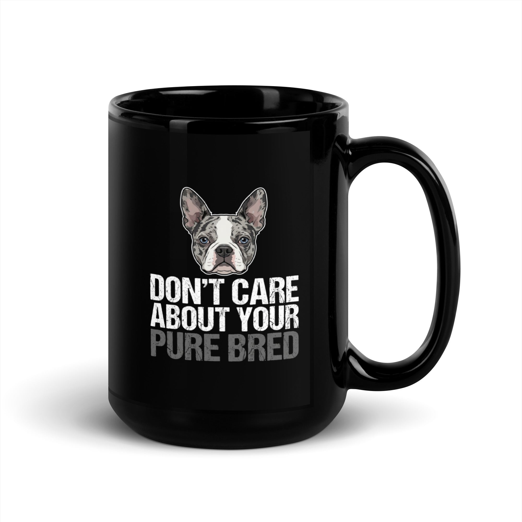 Merle Boston Terrier Dog - Dont't Care About Your Pure Bred Black Glossy Mug .