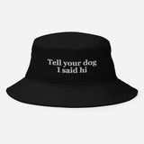 Tell Your Dog I Said Hi Embroidered Bucket Hat