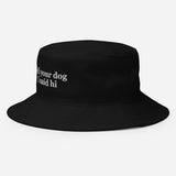 Tell Your Dog I Said Hi Embroidered Bucket Hat