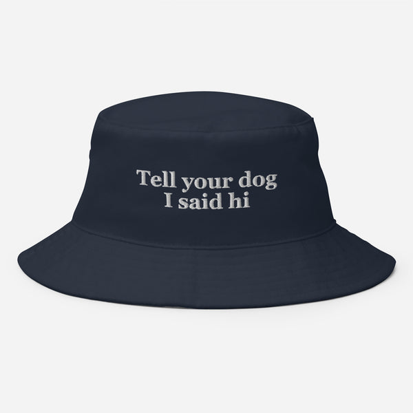 Tell Your Dog I Said Hi Embroidered Bucket Hat