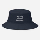 My Dog Thinks I'm Cool Embroidered Bucket Hat