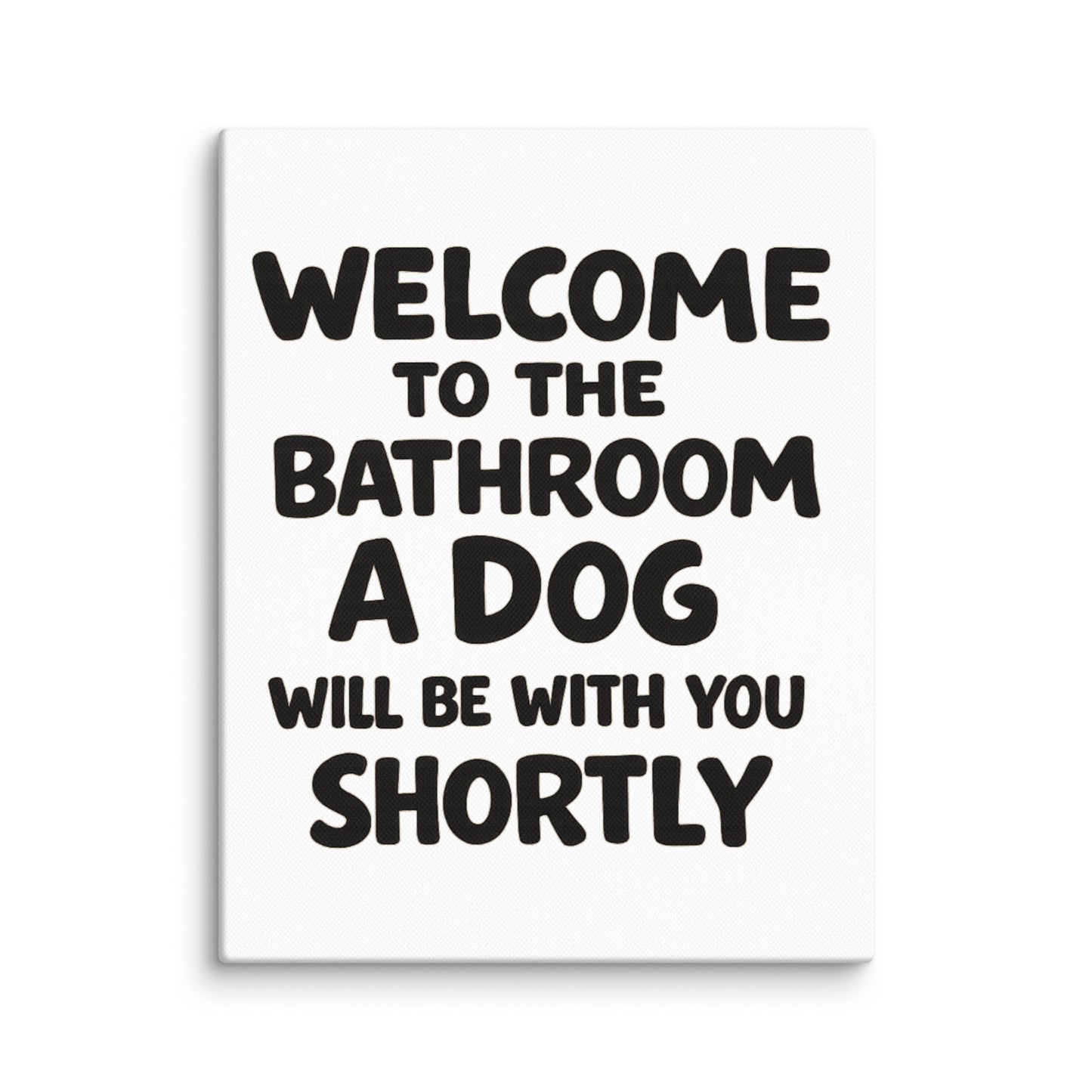 Funny Dog Bathroom Quote Canvas - Welcome To The Bathroom A Dog Will Be With You Shortly . 11″×14″