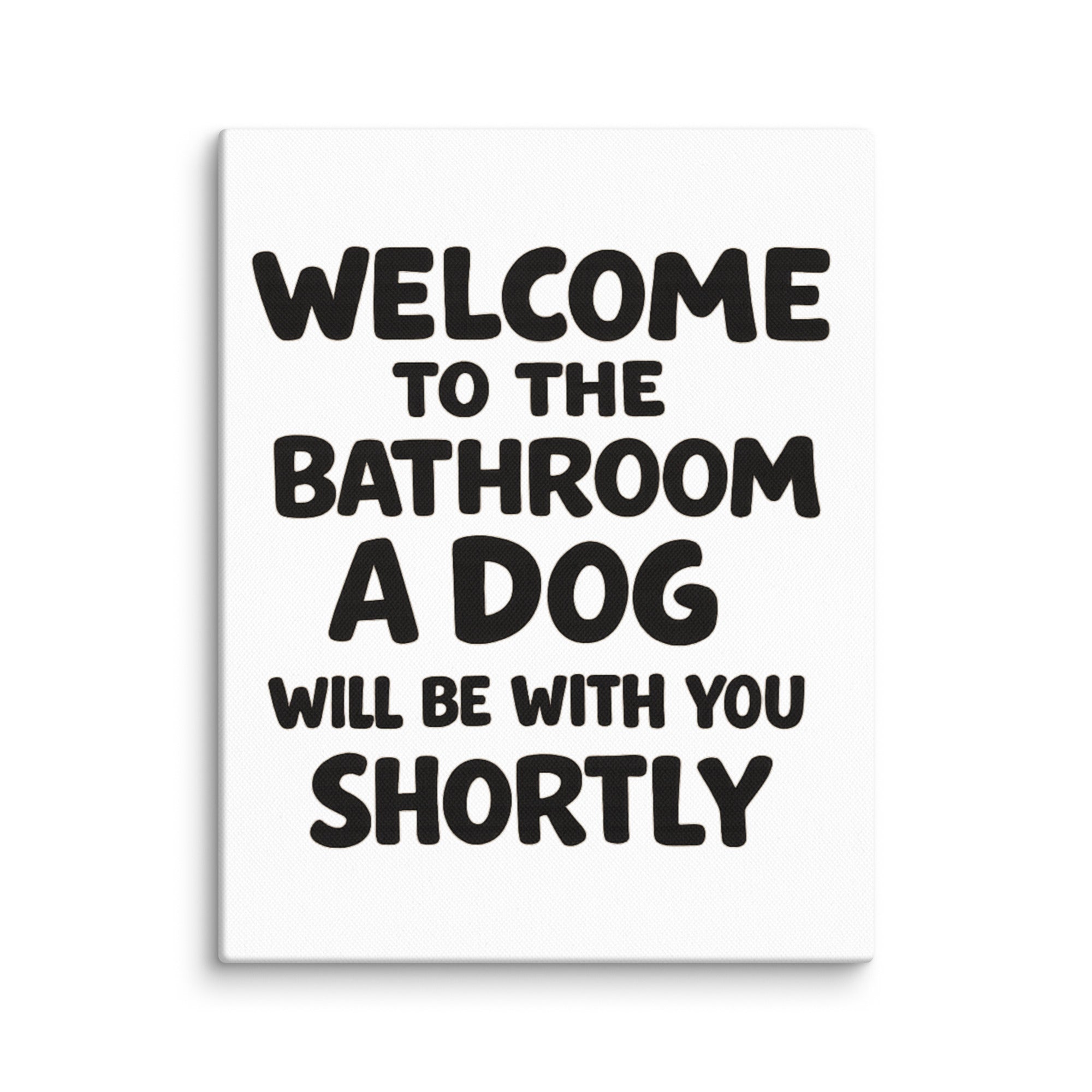 Funny Dog Bathroom Quote Canvas - Welcome To The Bathroom A Dog Will Be With You Shortly . 11″×14″