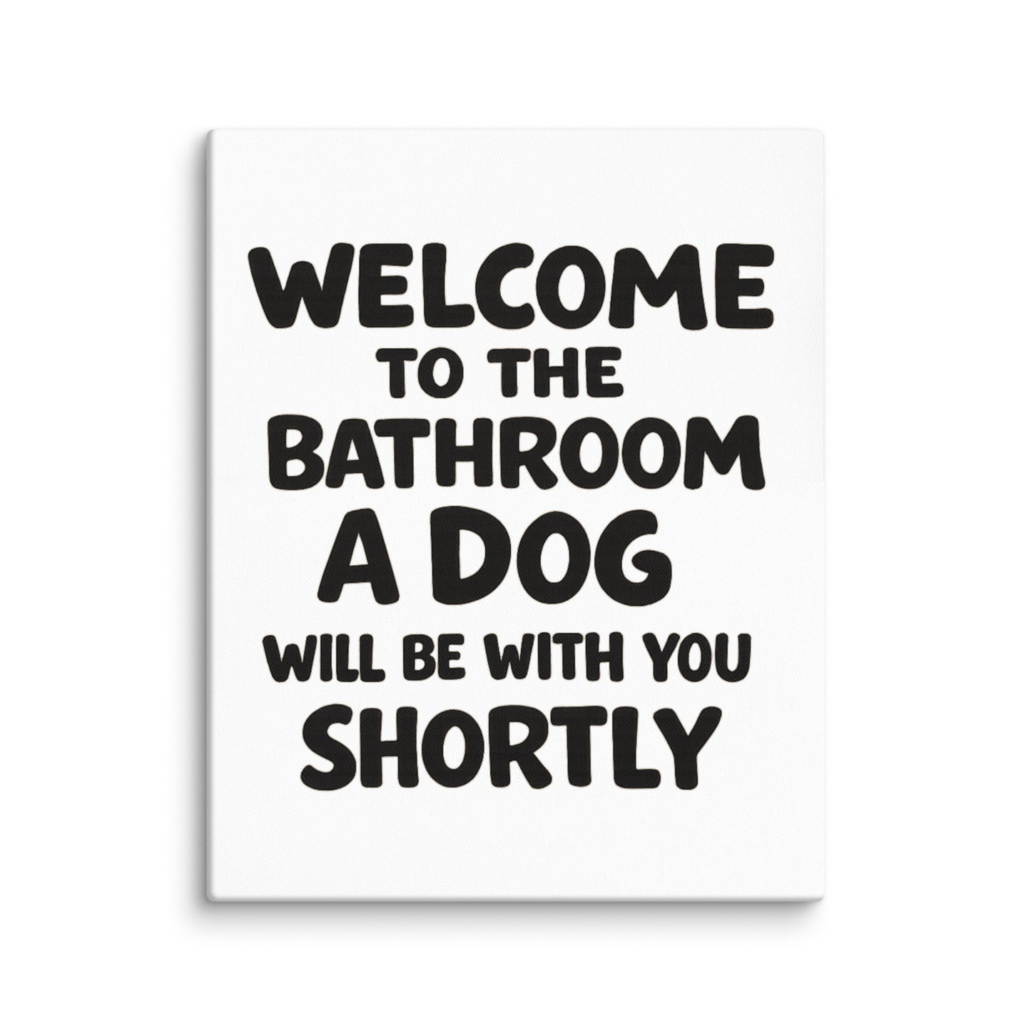 Funny Dog Bathroom Quote Canvas - Welcome To The Bathroom A Dog Will Be With You Shortly . 16″×20″