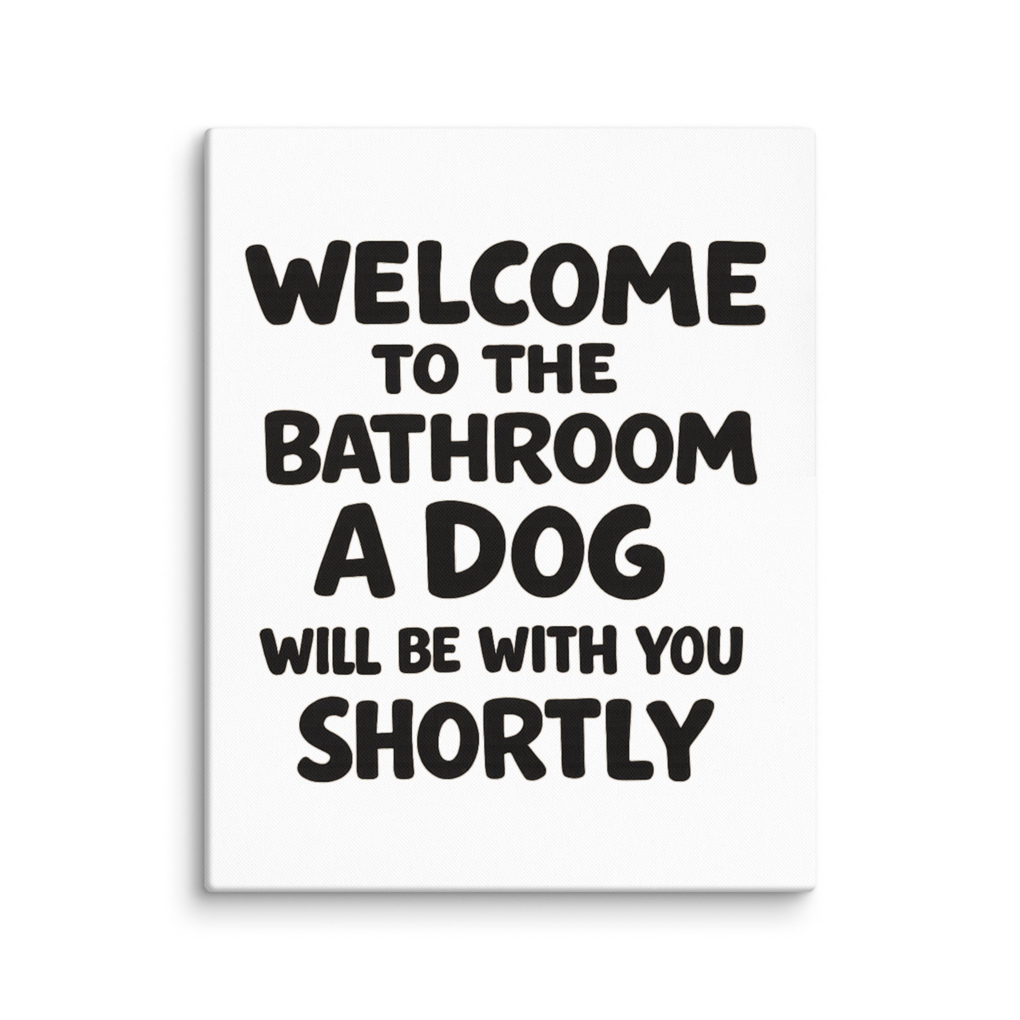 Funny Dog Bathroom Quote Canvas - Welcome To The Bathroom A Dog Will Be With You Shortly . 16″×20″