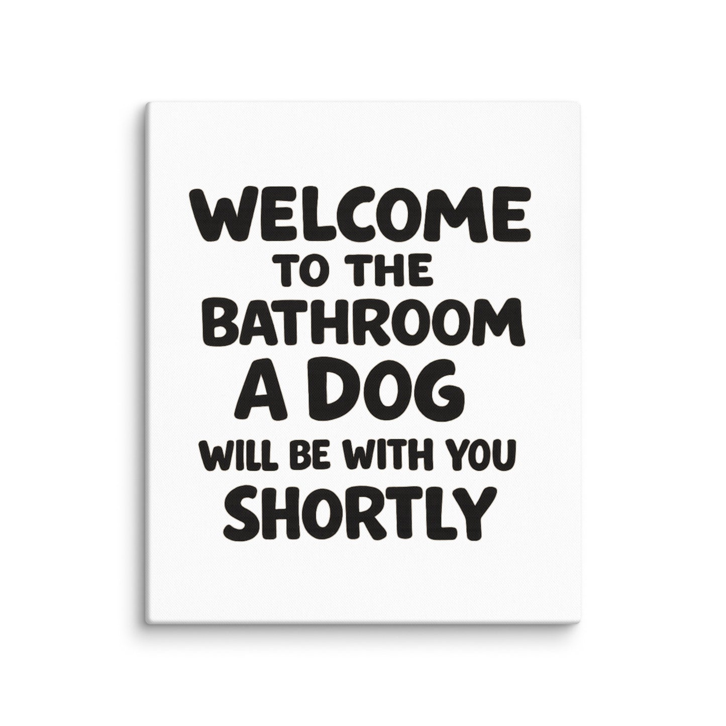Funny Dog Bathroom Quote Canvas - Welcome To The Bathroom A Dog Will Be With You Shortly . 20″×24″
