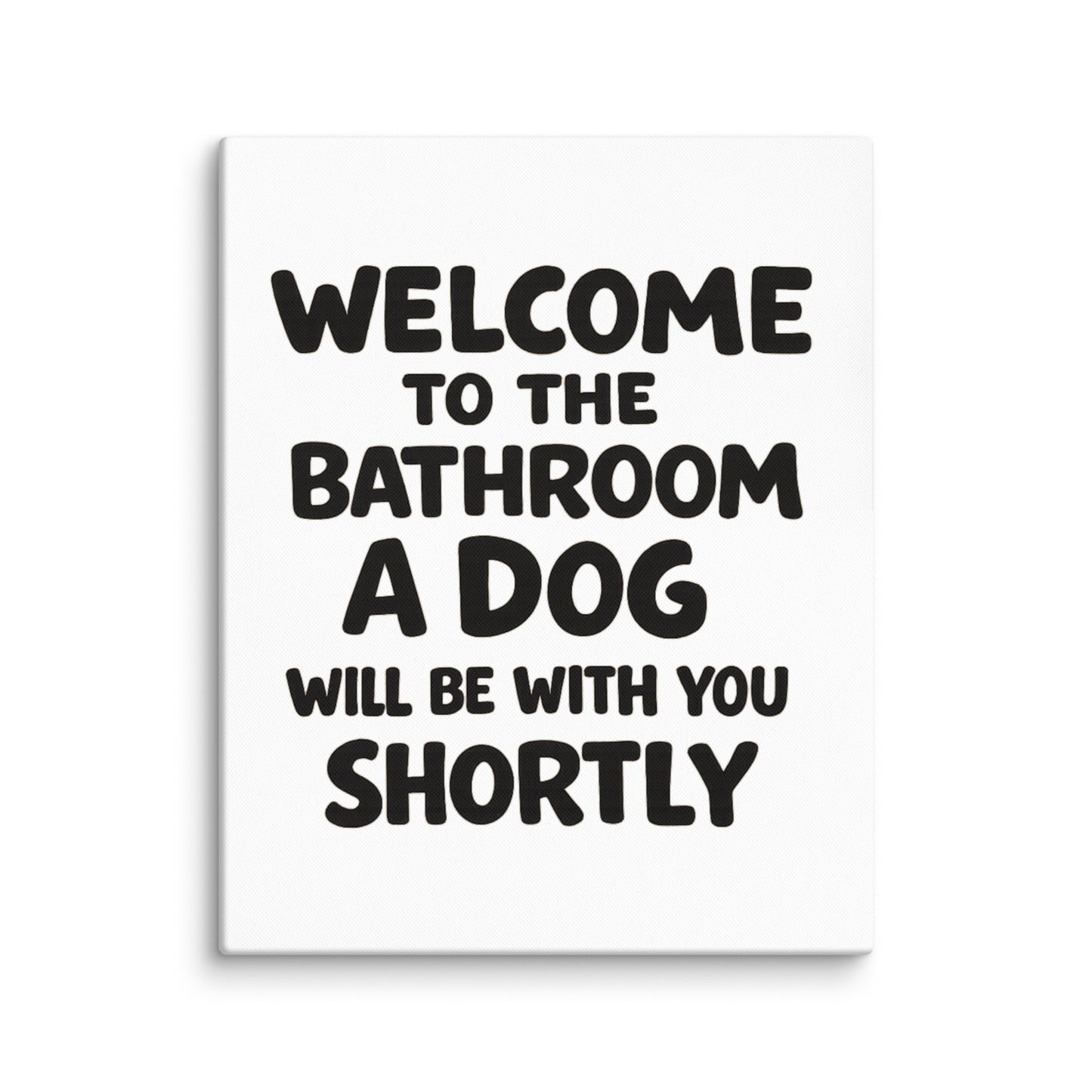 Funny Dog Bathroom Quote Canvas - Welcome To The Bathroom A Dog Will Be With You Shortly . 24″×30″