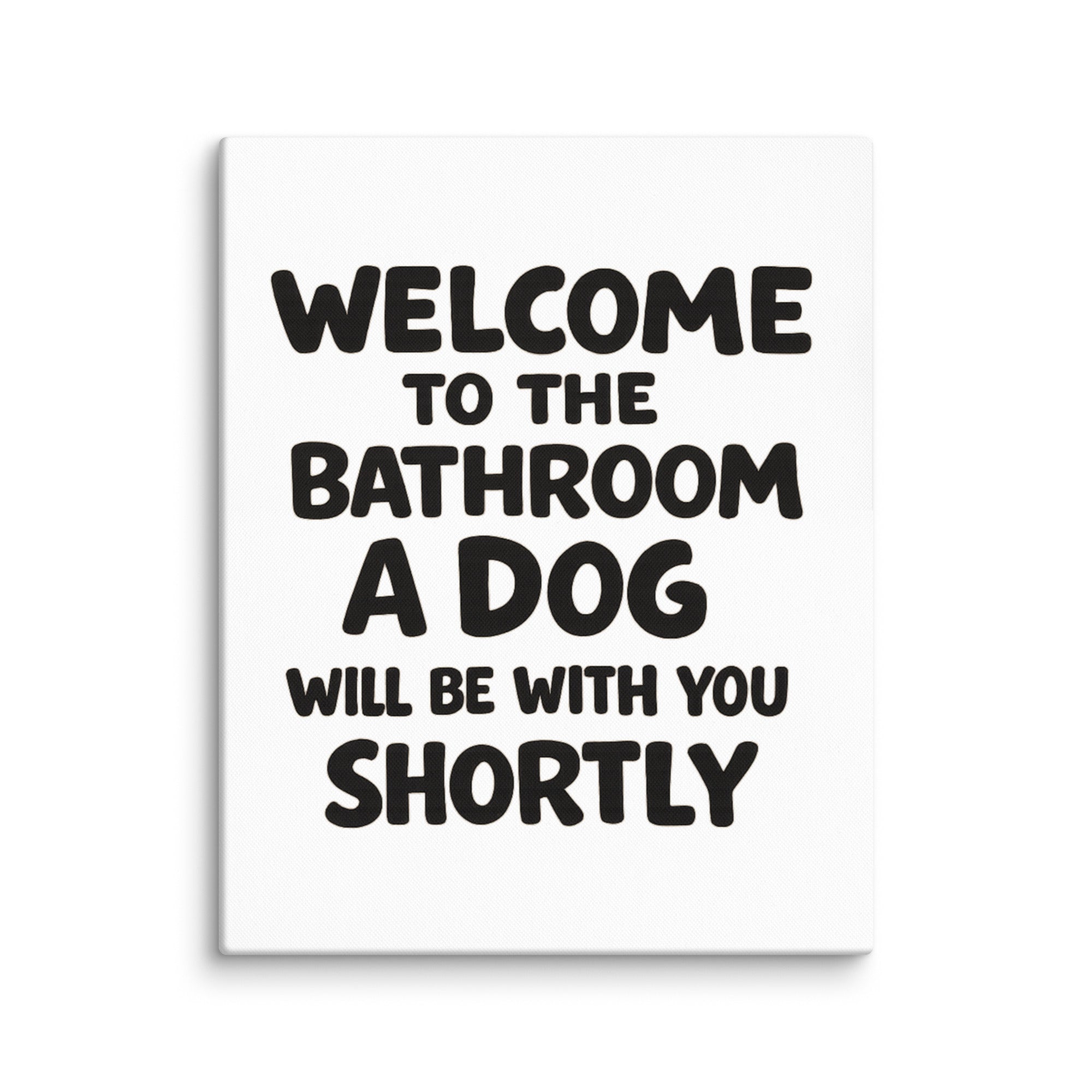 Funny Dog Bathroom Quote Canvas - Welcome To The Bathroom A Dog Will Be With You Shortly . 24″×30″