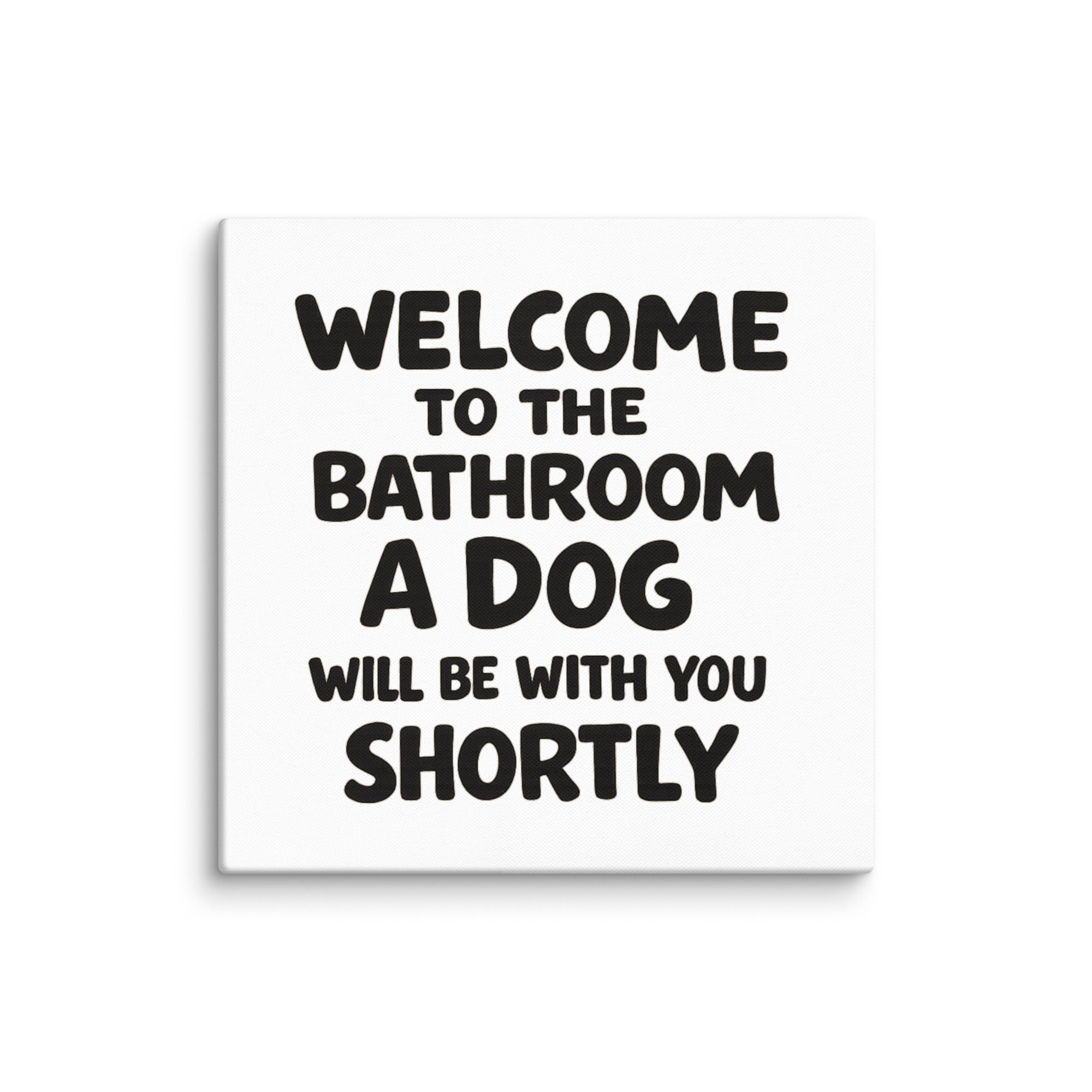 Funny Dog Bathroom Quote Canvas - Welcome To The Bathroom A Dog Will Be With You Shortly . 36″×36″