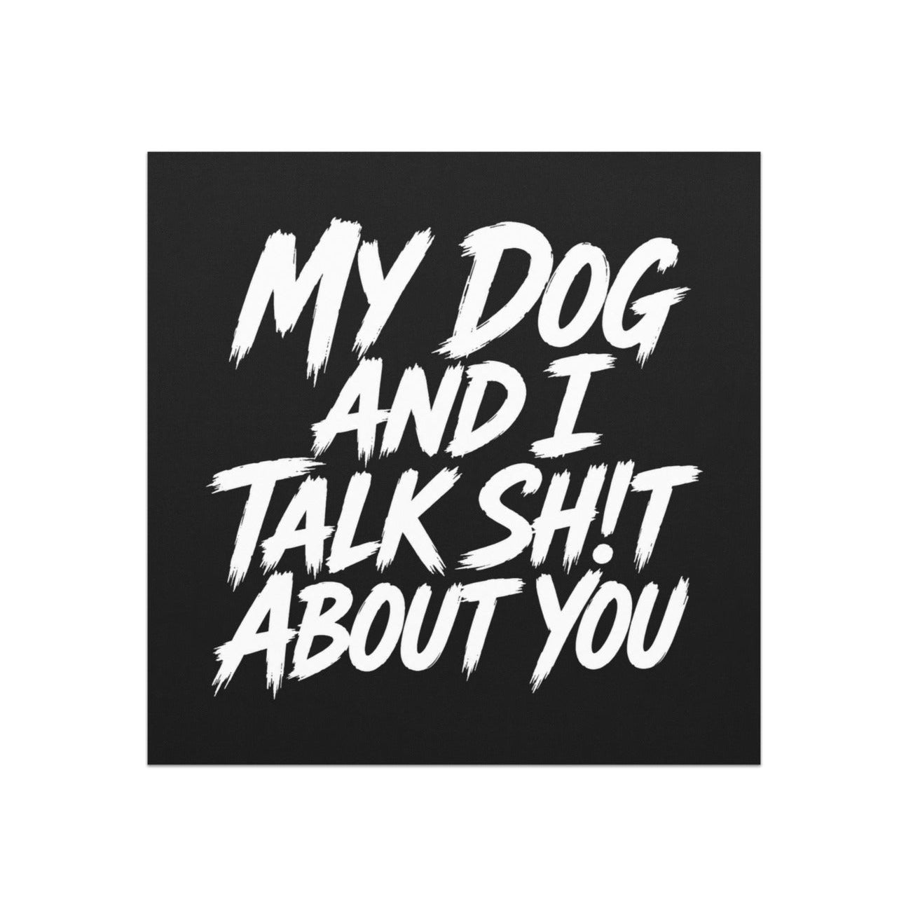 My Dog And I Talk Sh!t About You Funny Dog Owner Magnets . Default Title