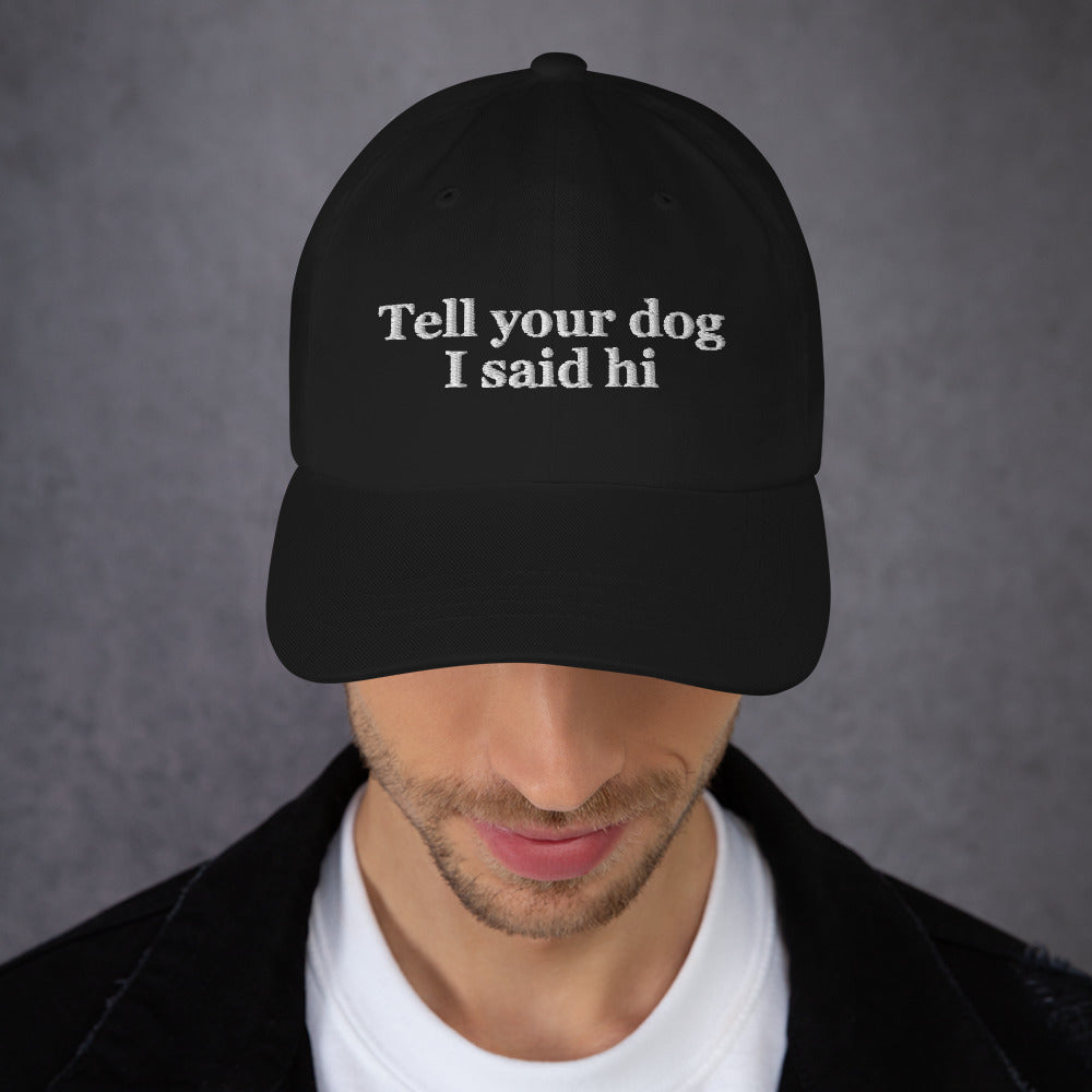 Tell Your Dog I Said Hi Dad Hat