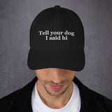 Tell Your Dog I Said Hi Dad Hat