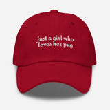 Just A Girl Who Loves Her Pug Dad Hat . Cranberry