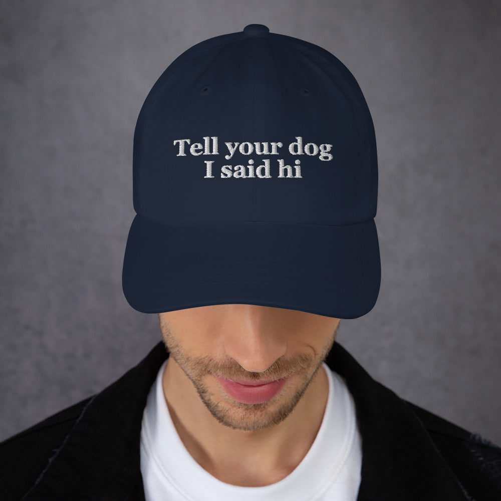 Tell Your Dog I Said Hi Dad Hat