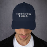 Tell Your Dog I Said Hi Dad Hat