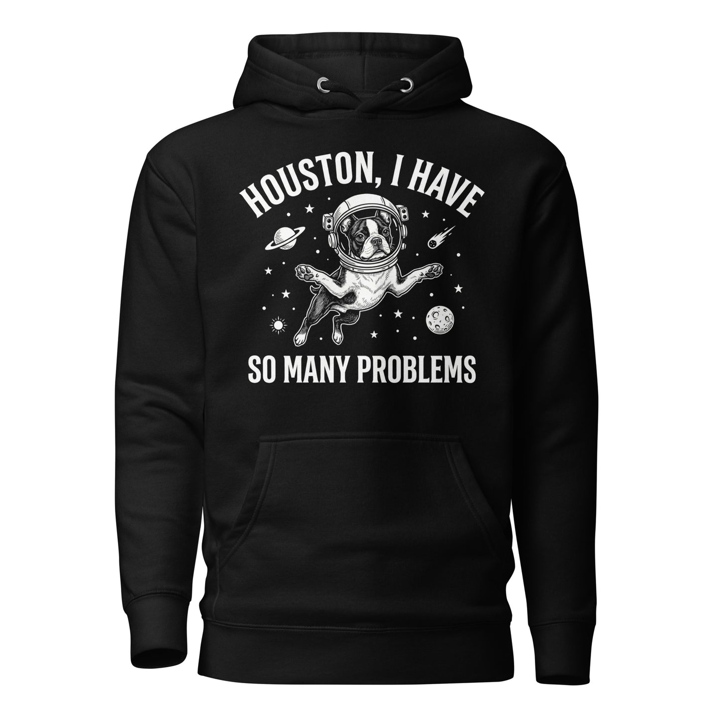 Houston, I Have So Many Problems - Funny Boston Terrier Astronaut Unisex Hoodie . Black