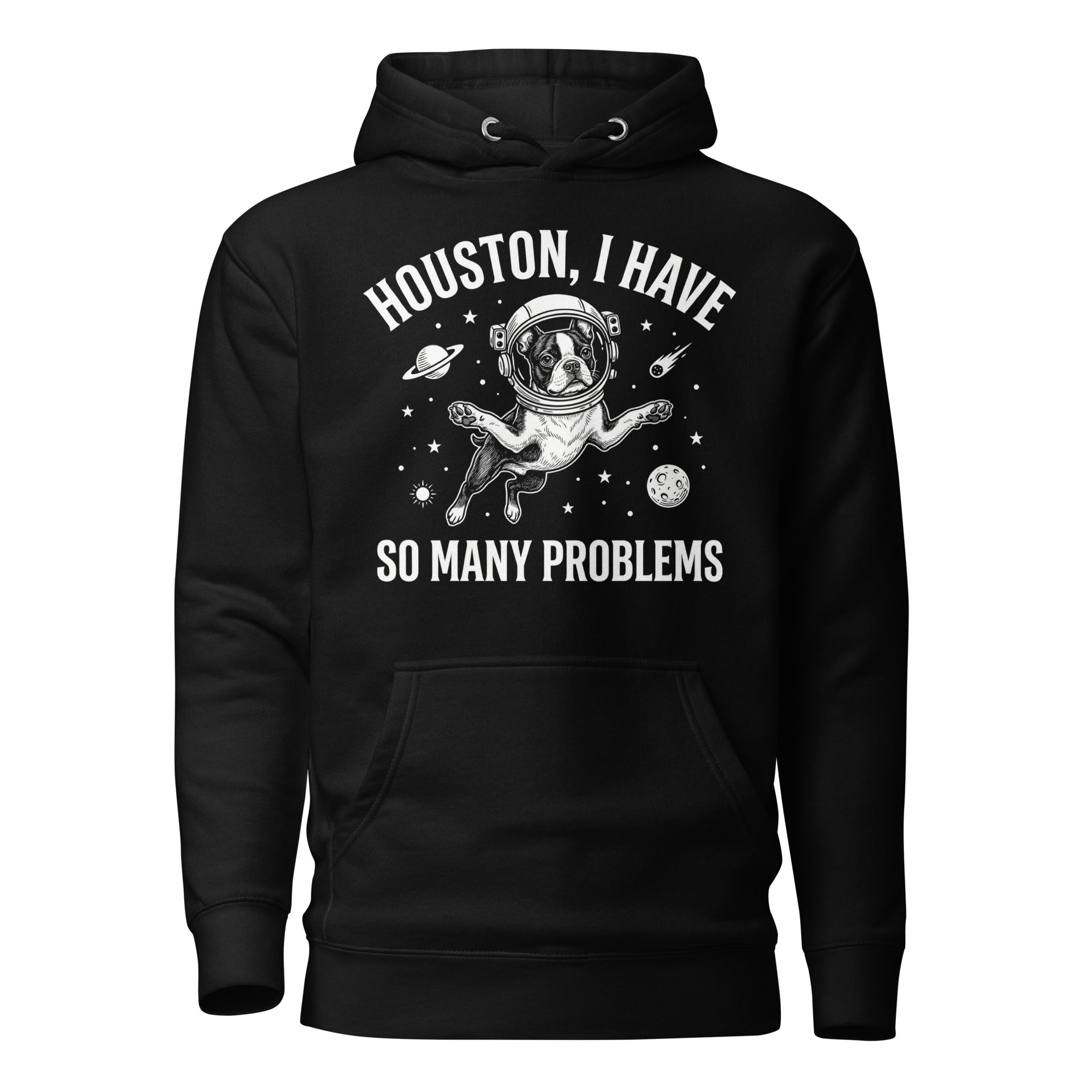 Houston, I Have So Many Problems - Funny Boston Terrier Astronaut Unisex Hoodie . Black