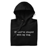 Should've Stayed With My Dog Funny Unisex Hoodie .