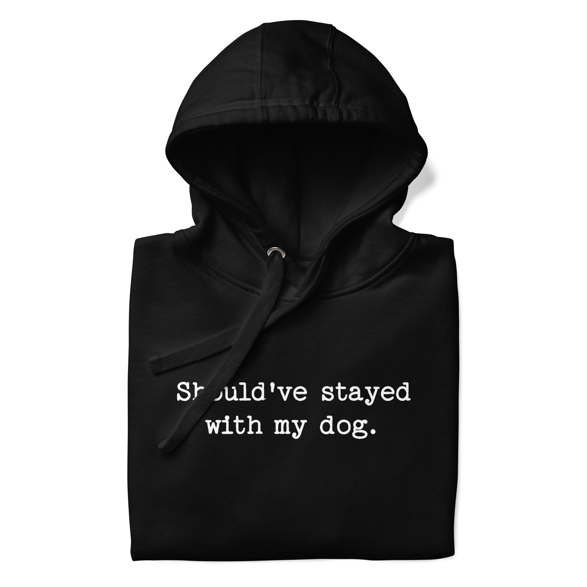 Should've Stayed With My Dog Funny Unisex Hoodie .