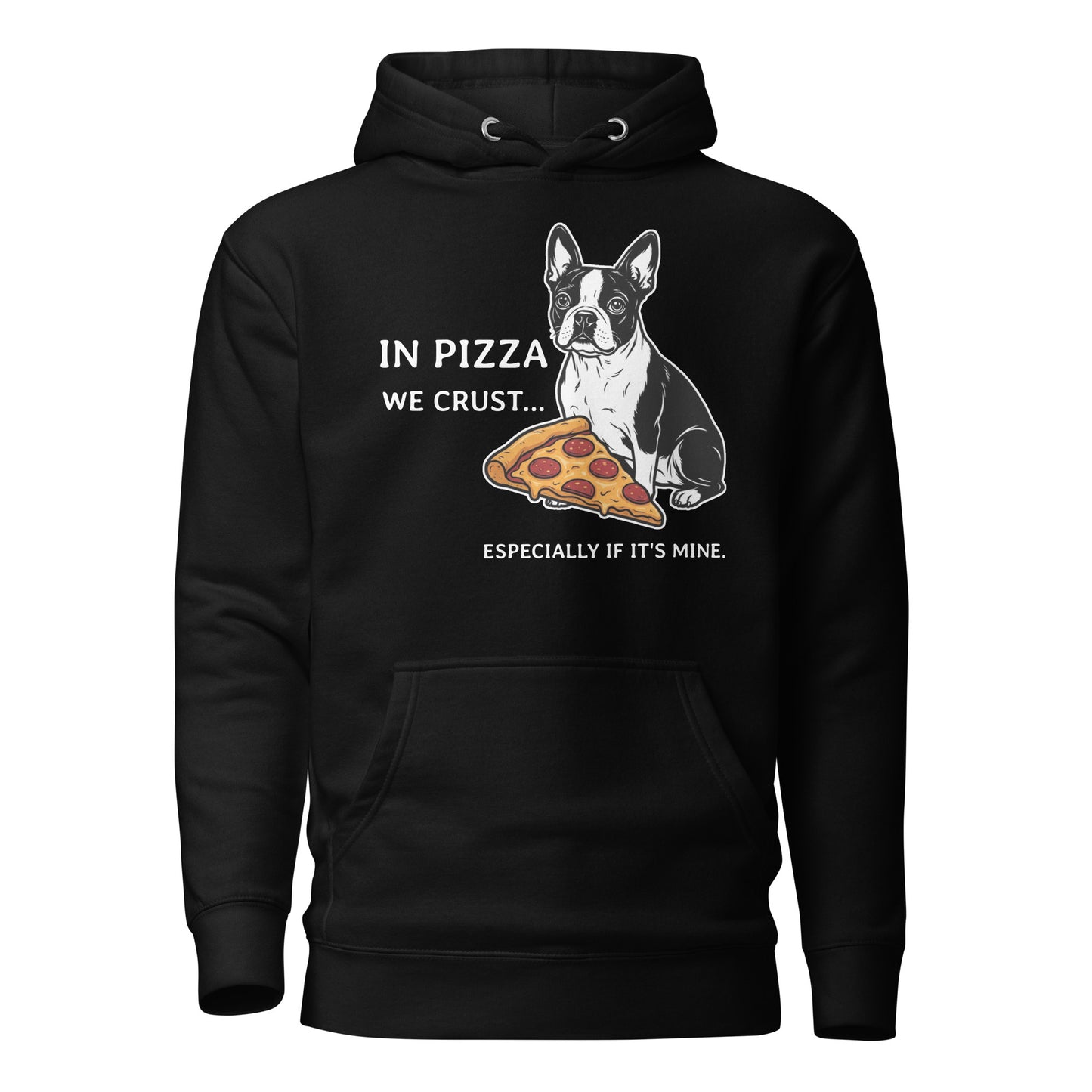 In Pizza We Crust... Especially If It's Mine - Boston Terrier Dog Unisex Hoodie . Black