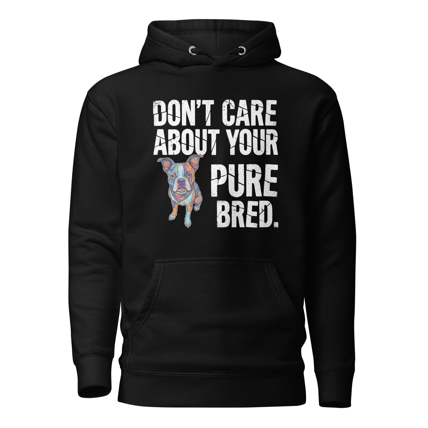 Colored Boston Terrier Dog - Don't Care About Your Pure Bred Unisex Hoodie . Black