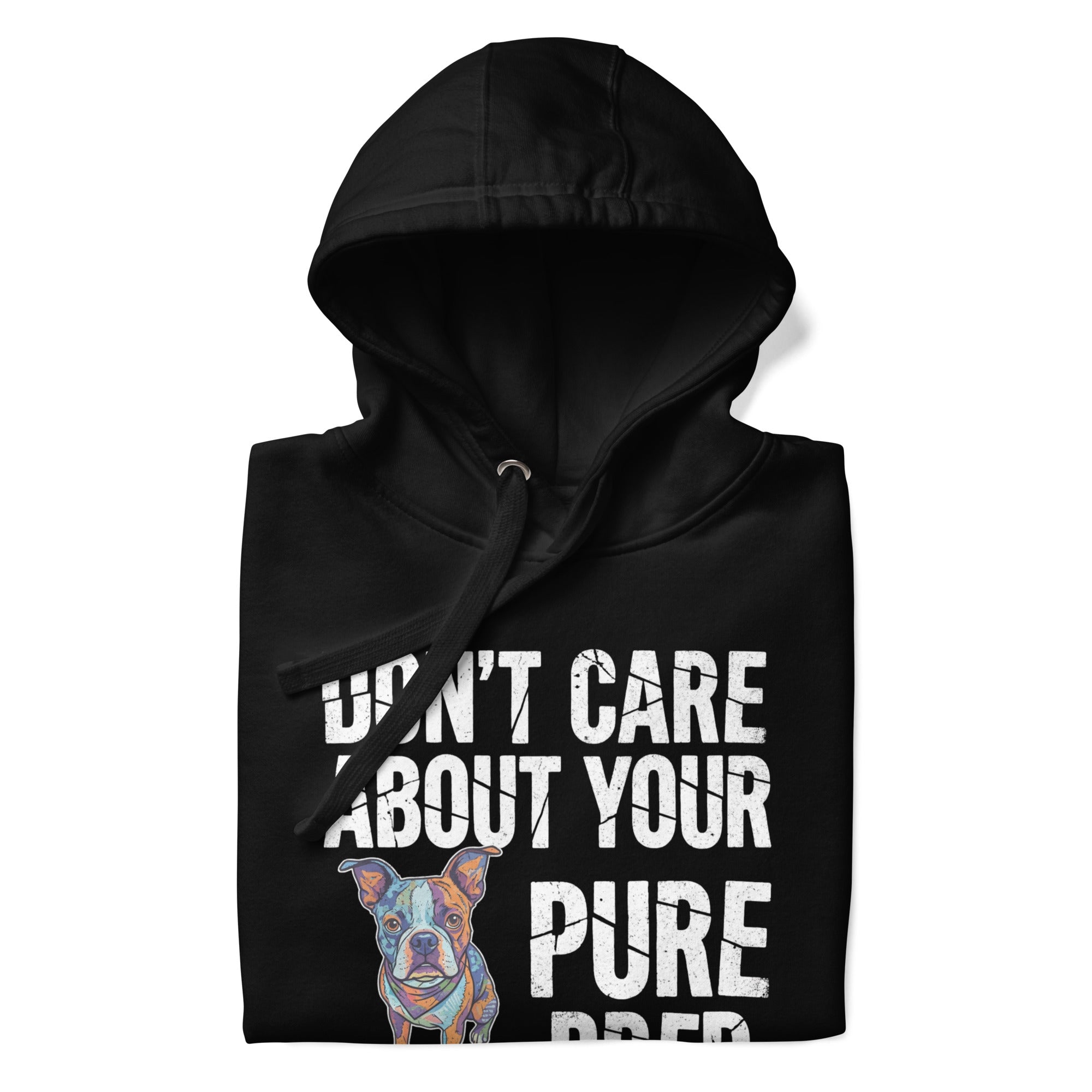 Colored Boston Terrier Dog - Don't Care About Your Pure Bred Unisex Hoodie .