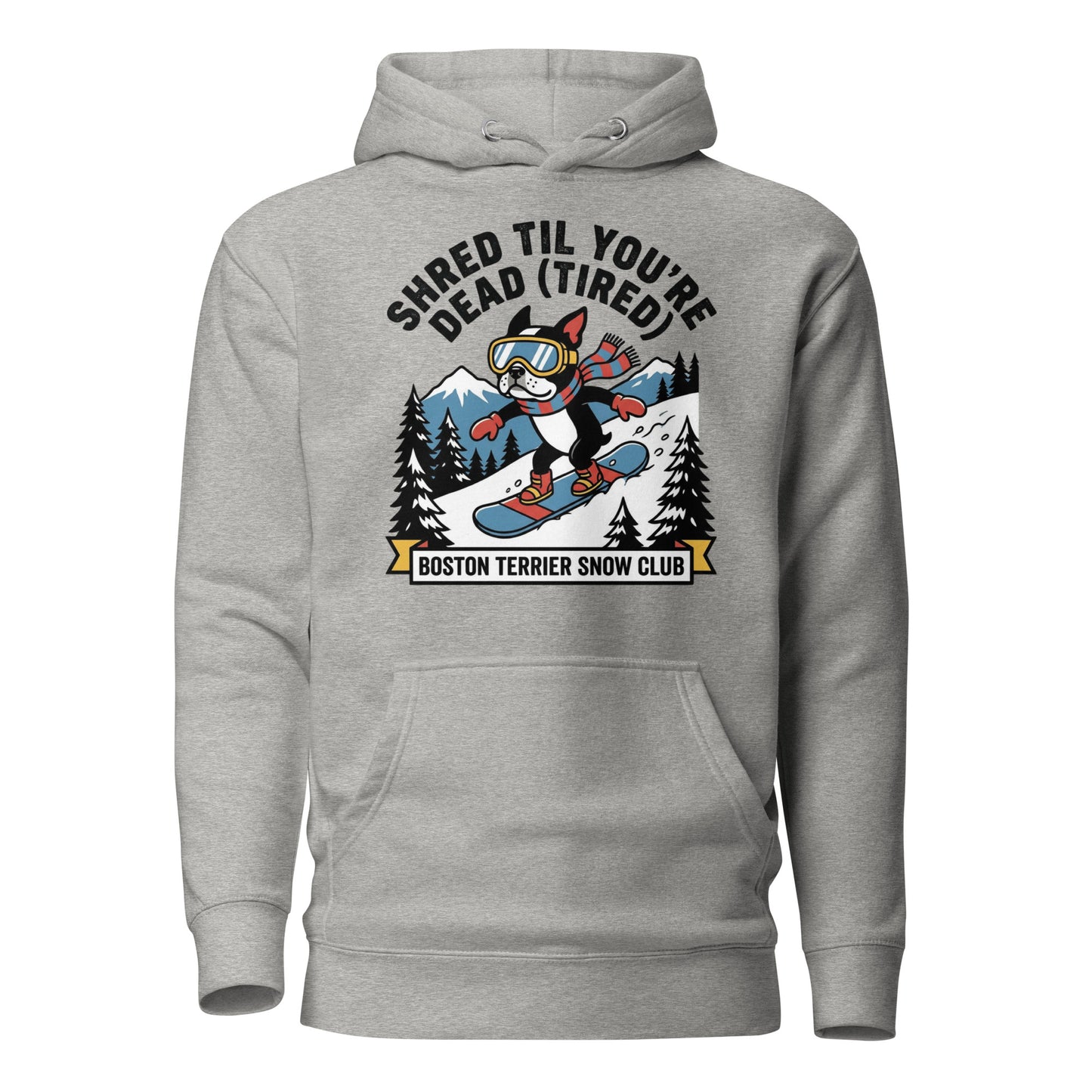 Shred Til You're Dead (Tired) Boston Terrier Snow Club Unisex Hoodie . Carbon Grey