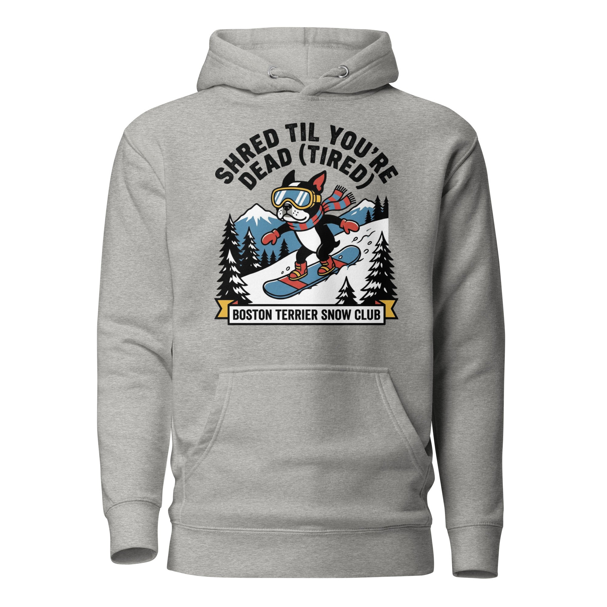 Shred Til You're Dead (Tired) Boston Terrier Snow Club Unisex Hoodie . Carbon Grey