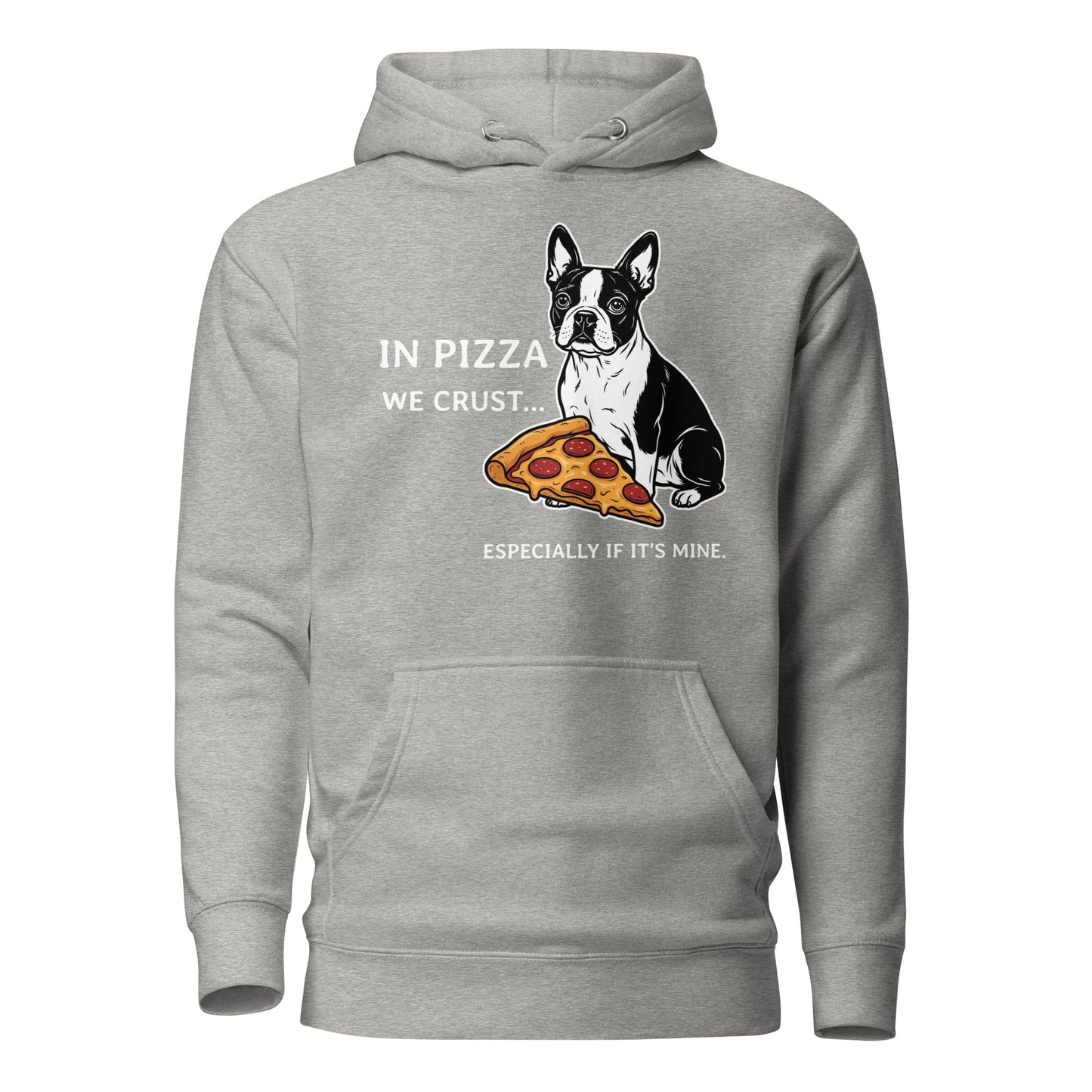 In Pizza We Crust... Especially If It's Mine - Boston Terrier Dog Unisex Hoodie . Carbon Grey