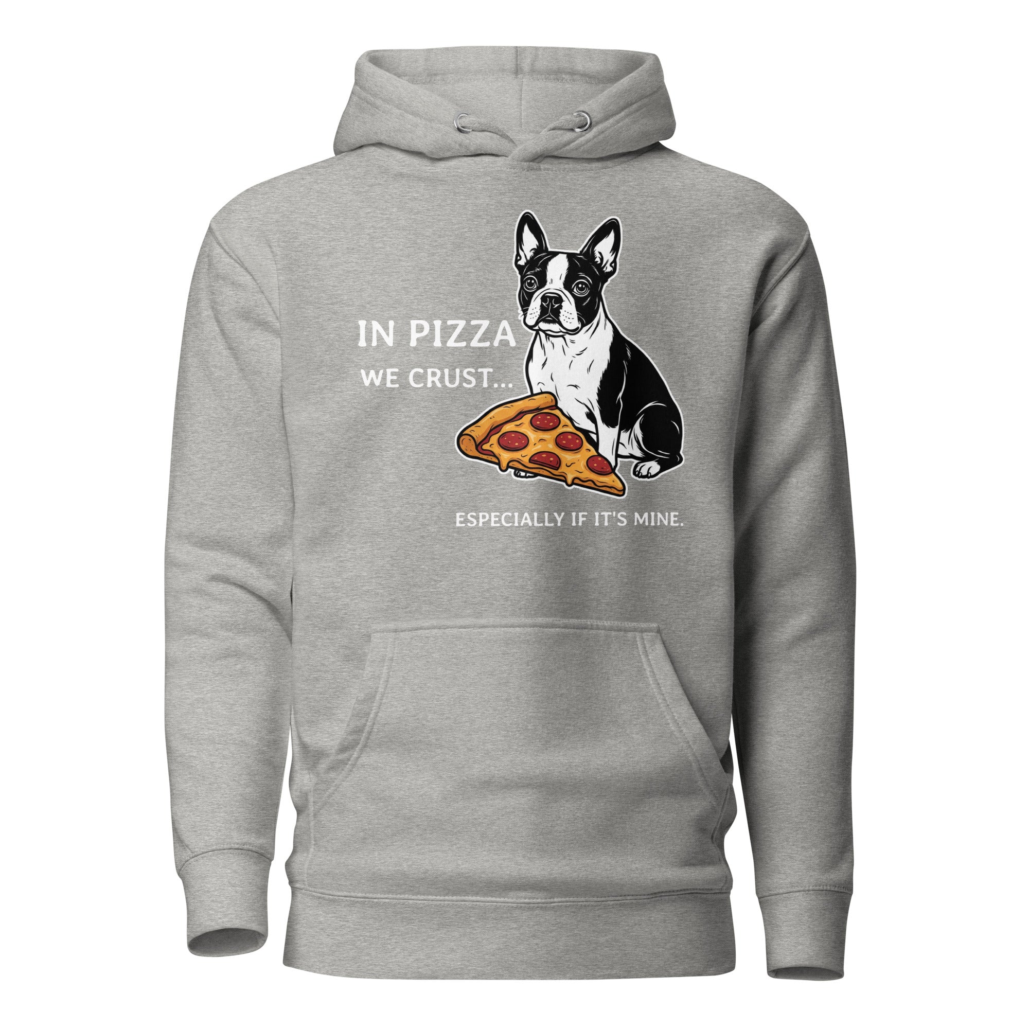 In Pizza We Crust... Especially If It's Mine - Boston Terrier Dog Unisex Hoodie . Carbon Grey